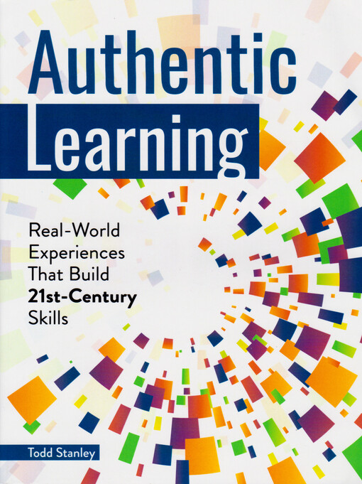 Authentic learning : real-world experiences that build 21st-century skills