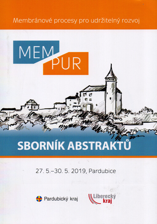 MEMPUR 2019 : membránové procesy pro udržitelný rozvoj : 27.5.-30.5.2019 Fakulta chemicko-technologická, Univerzita Pardubice : sborník abstraktů