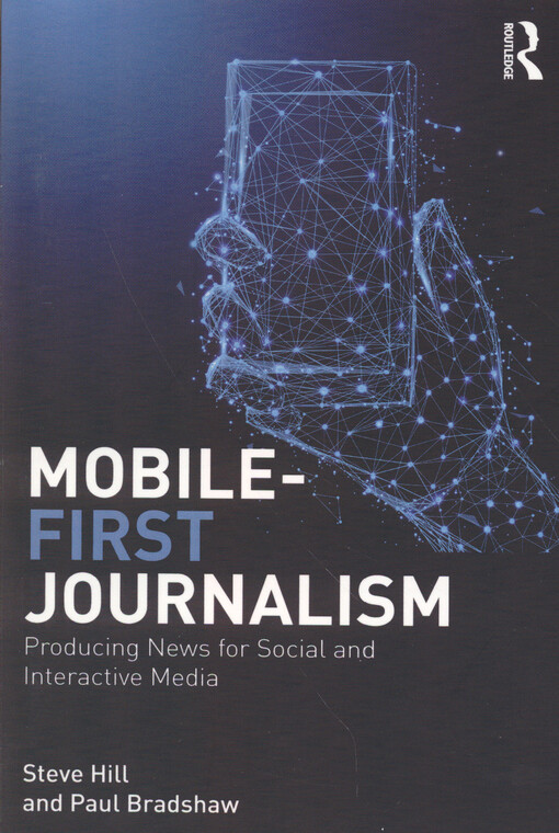 Mobile-first journalism : producing news for social and interactive media