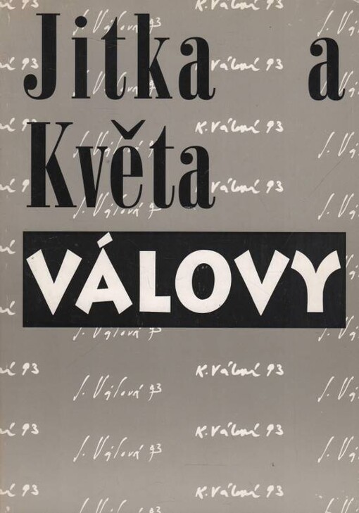 Jitka a Květa Válovy : Středočeská galerie v Praze, Galerie pod Vyšehradem v Praze 17.3.-25.4.1993, Státní galerie ve Zlíně, Dům umění, 25.5.-4.7.1993, Západočeská galerie v Plzni, Výstavní síň Masné krámy, 15.7.-29.8.1993