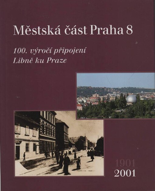 Městská část Praha 8 :100. výročí připojení Libně ku Praze, 1901-2001