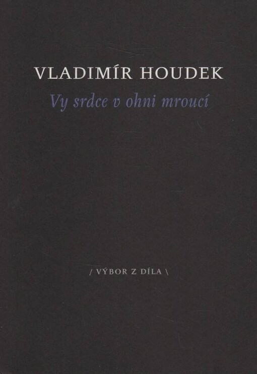 Vy srdce v ohni mroucí : (výbor z díla)