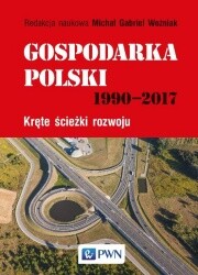 Gospodarka Polski 1990-2017. Kręte ścieżki rozwoju