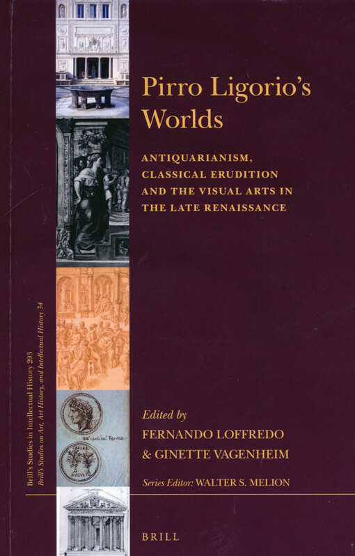Pirro Ligorio's worlds : antiquarianism, classical erudition and the visual arts in the late Renaissance