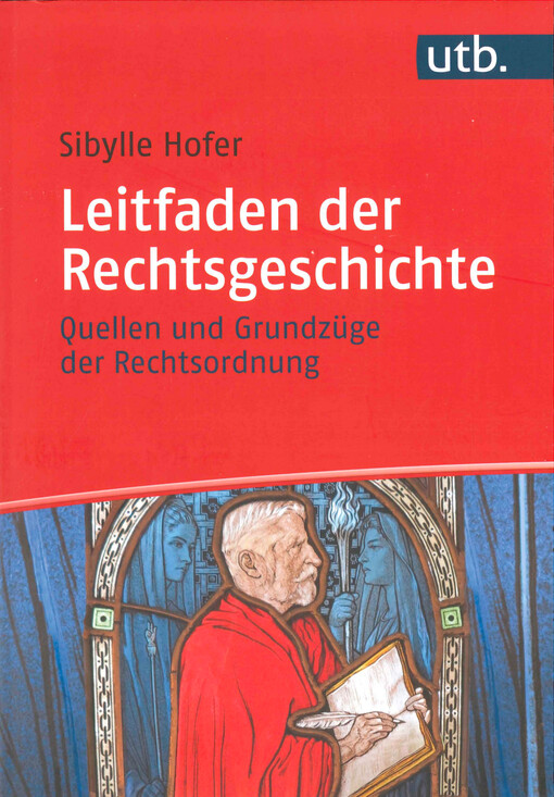 Leitfaden der Rechtsgeschichte : Quellen und Grundzüge der Rechtsordnung
