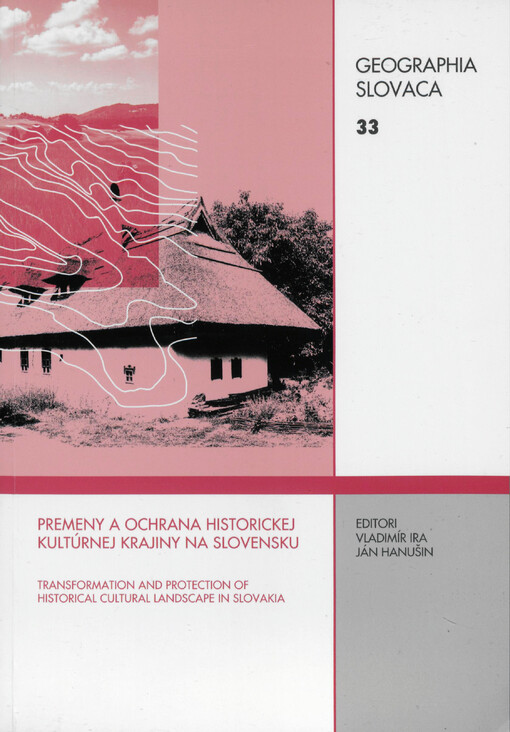 Premeny a ochrana historickej kultúrnej krajiny na Slovensku = Transformation and protection of historical cultural landscape in Slovakia