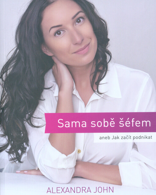 Sama sobě šéfem, aneb, Jak začít podnikat