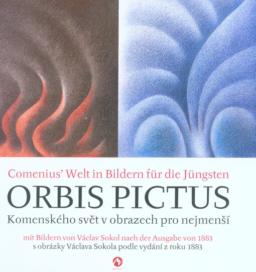 Orbis Pictus : Comenius' Welt in Bildern für die Jüngsten : mit Bildern von Václav Sokol nach der Ausgabe von 1883 = Komenského svět v obrazech pro nejmenší : s obrázky Václava Sokola podle vydání z roku 1883