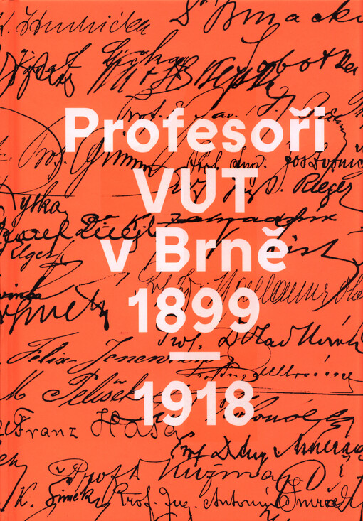 Profesoři VUT v Brně 1899-1918 : názvy školy v období 1899-1918 - C.k. česká vysoká škola technická v Brně, C.k. česká technická vysoká škola Františka Josefa v Brně