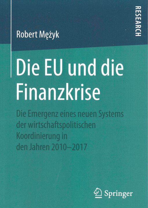 Die EU und die Finanzkrise : die Emergenz eines neuen Systems der wirtschaftspolitischen Koordinierung in den Jahren 2010-2017