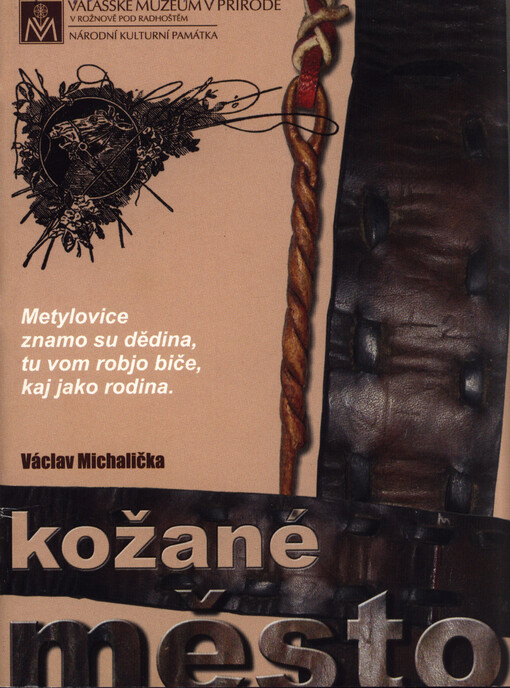 Kožané město : Malý výstavní sál Sušáku 4. července - 30. října 2007 : Valašské muzeum v přírodě v Rožnově pod Radhoštěm