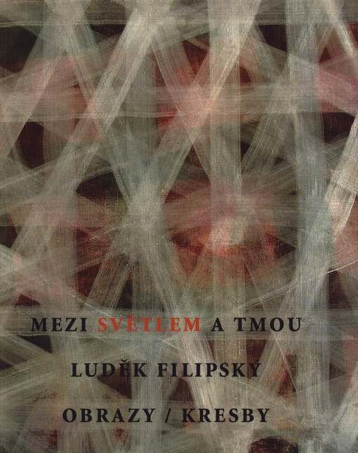 Luděk Filipský :mezi světlem a tmou : obrazy, kresby = between light and darkness : pictures, drawings