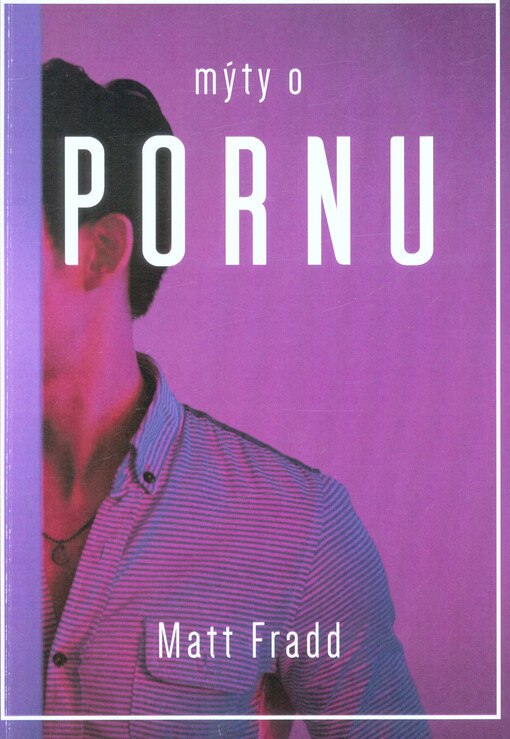 Mýty o pornu : nahlédněte do zákulisí svůdného světa pornografie