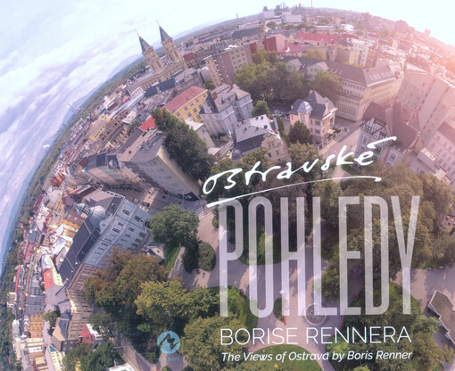 Ostravské pohledy Borise Rennera = The views of Ostrava by Boris Renner