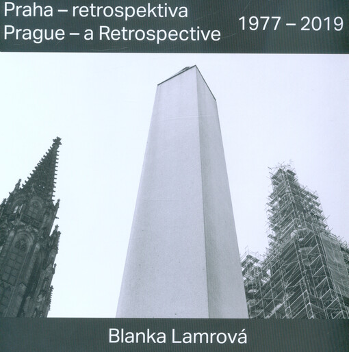 Praha - retrospektiva / Prague - a Retrospective 1977 - 2019