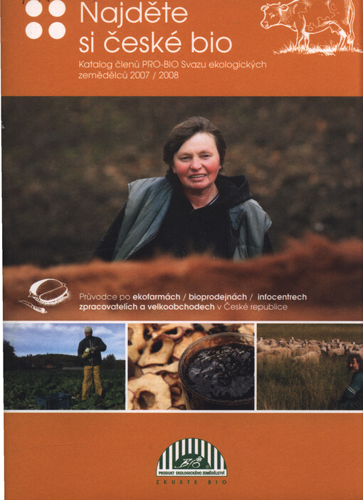 Najděte si české bio 2007/2008 : katalog členů PRO-BIO Svazu ekologických zemědělců : [průvodce po ekofarmách, bioprodejnách, infocentrech, zpracovatelích a velkoobchodech v České republice]