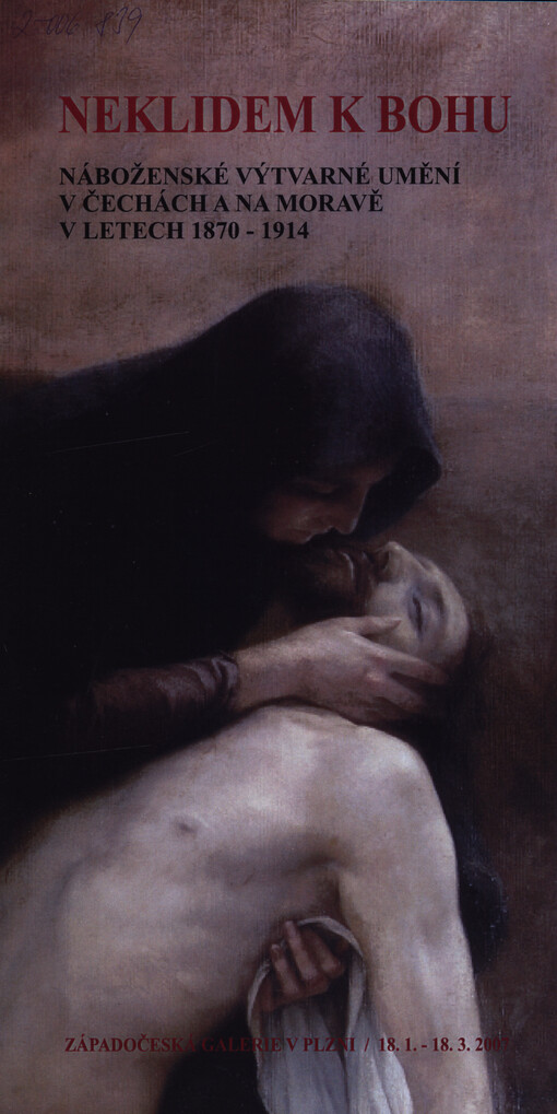Neklidem k Bohu : náboženské výtvarné umění v Čechách a na Moravě v letech 1870-1914 : Západočeská galerie v Plzni 18.1.-18.3.2007