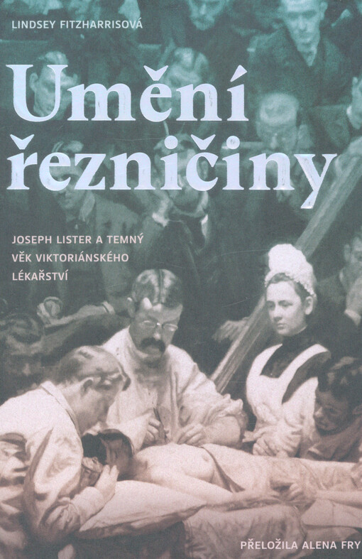 Umění řezničiny : Joseph Lister a temný věk viktoriánského lékařství
