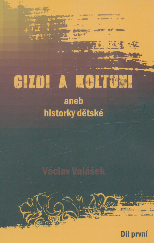 Gizdi a koltuni, aneb, Historky dětské