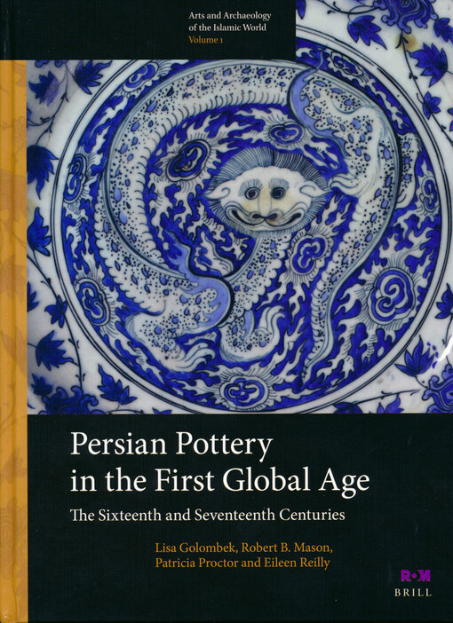 Persian pottery in the first global age : the sixteenth and seventeenth centuries