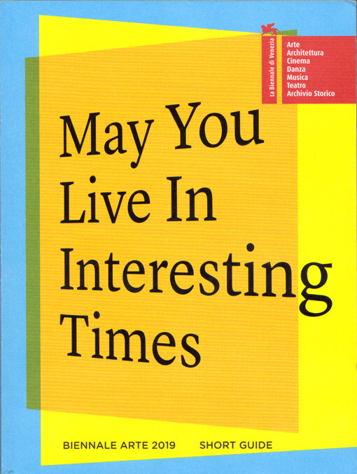 May you live in interesting times : Biennale Arte 2019 : short guide