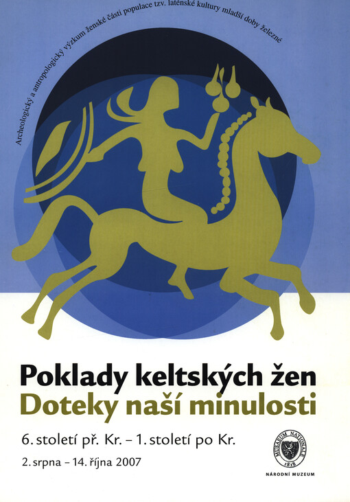 Poklady keltských žen: doteky naší minulosti : 6. století př. Kr. - 1. století po Kr. : Národní muzeum Praha, 2. srpna - 14. října 2007