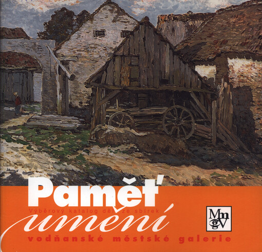 Paměť umění : výběrový katalog děl ze sbírek vodňanské městské galerie