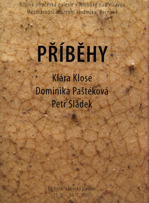 Příběhy : Klára Klose, Dominika Paštéková, Petr Sládek : Bechyně, zámecký pivovar 15.6.-10.7.2007