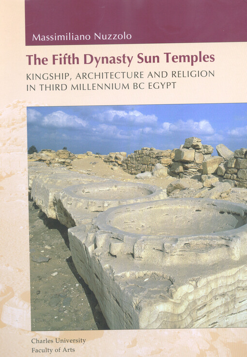 The Fifth Dynasty sun temples : kingship, architecture and religion in third millennium BC Egypt