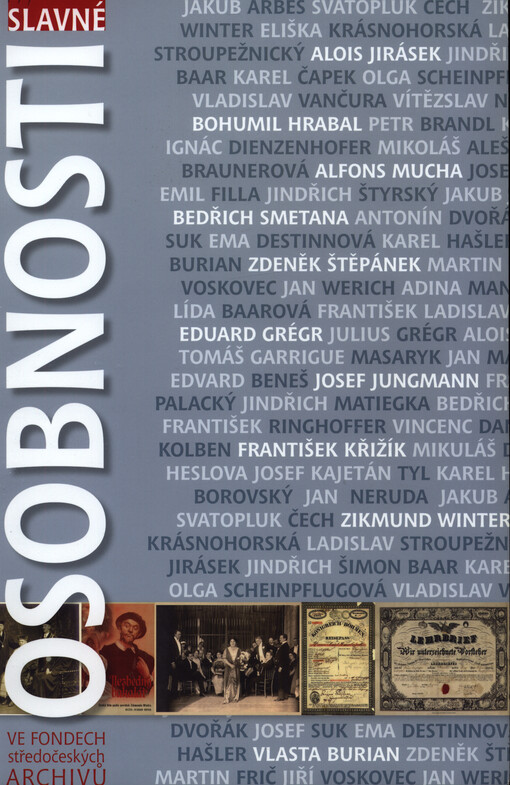 Slavné osobnosti ve fondech středočeských archivů: publikace k výstavě archiválií pořádané Státním oblastním archivem v Praze, Archivní areál Chodovec : 26. května - 28. června 2007