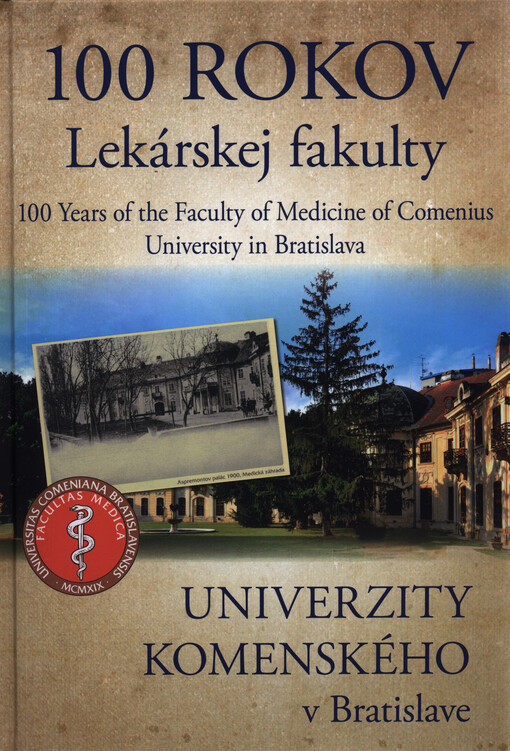 100 rokov Lekárskej fakulty Univerzity Komenského v Bratislave = 100 years of the Faculty of medicine of Comenius university in Bratislava