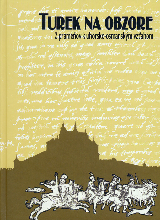 Turek na obzore : (z prameňov k uhorsko-osmanským vzťahom)