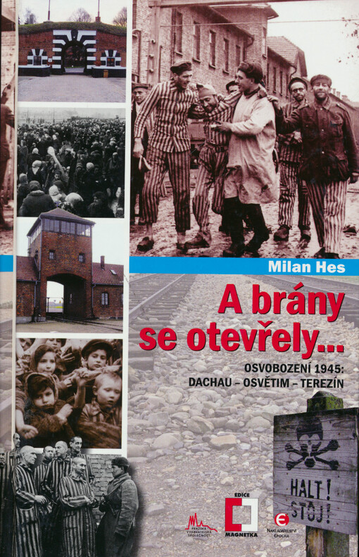 A brány se otevřely... : osvobození 1945: Dachau - Osvětim - Terezín