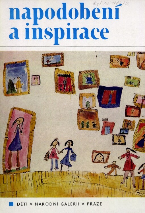 Napodobení a inspirace: děti v Národní galerii v Praze : katalog výstavy, Praha prosinec 1987-leden 1988