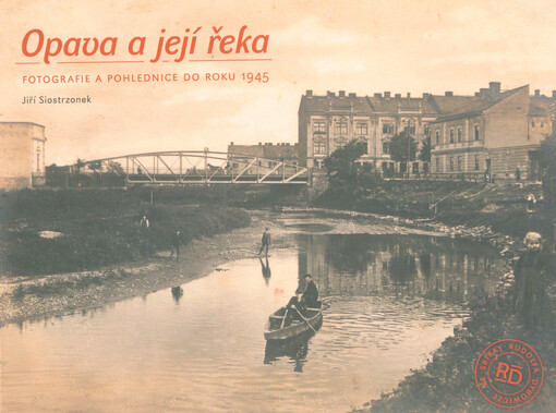 Opava a její řeka : fotografie a pohlednice do roku 1945