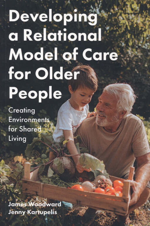 Developing a relational model of care for older people : creating environments for shared living