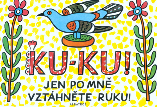Ku-ku! Jen po mně vztáhněte ruku!