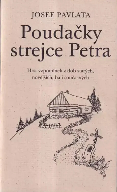 Poudačky strejce Petra :hrst vzpomínek z dob starých, novějších, ba i současných