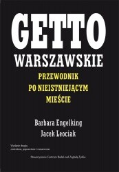 Getto warszawskie. Przewodnik po nieistniejącym mieście