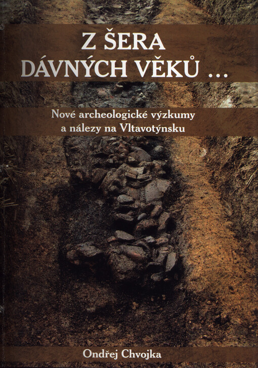 Z šera dávných věků-- :nové archeologické výzkumy a nálezy na Vltavotýnsku : katalog k výstavě : Městské muzeum v Týně nad Vltavou, 24.8.2007-26.10.2007