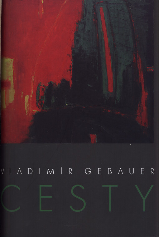 Vladimír Gebauer :cesty : [práce od konce 70. let po současnost] : Rabasova galerie Rakovník : [25. ledna - 11. března 2007