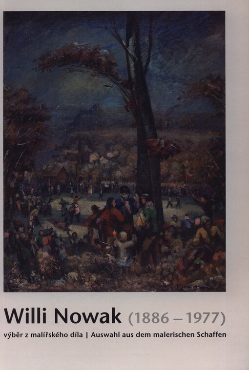 Willi Nowak (1886-1977): výběr z malířského díla : Galerie výtvarného umění v Chebu, 7. června - 5. srpna 2007 = Auswahl aus dem malerischen Schaffen : Galerie der Bildenden Kunst in Cheb : 7. Juni - 5. August 2007
