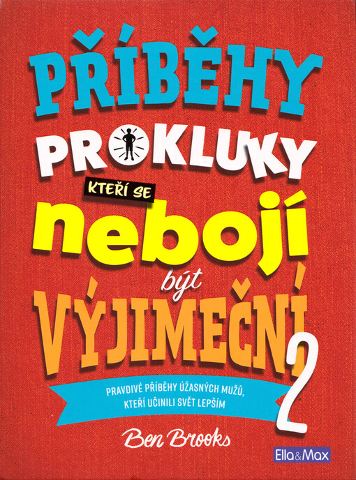Příběhy pro kluky, kteří se nebojí být výjimeční : pravdivé příběhy úžasných mužů, kteří učinili svět lepším. 2