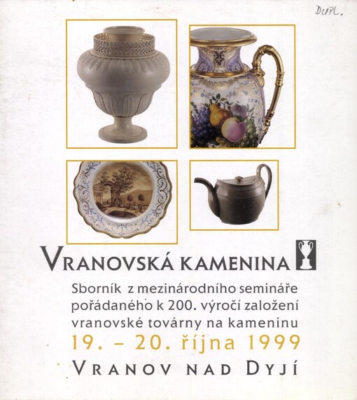 Vranovská kamenina: sborník z mezinárodního semináře pořádaného k 200. výročí založení vranovské továrny na kameninu : 19.-20. října 1999, Vranov nad Dyjí
