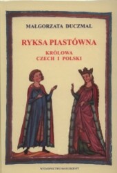 Ryksa Piastówna. Królowa Czech i Polski
