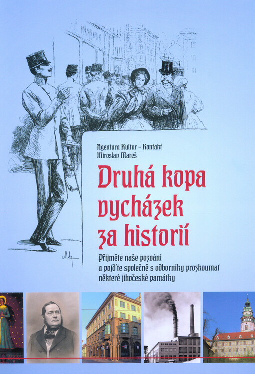 Druhá kopa vycházek za historií : přijměte naše pozvání a pojďte společně s oborníky prozkoumat některé jihočeské památky