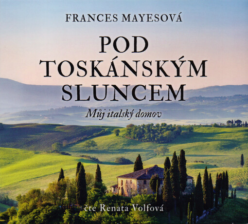 Pod toskánským sluncem : můj italský domov