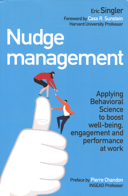 Nudge management : applying behavioral science to boost well-being, engagement and performance at work