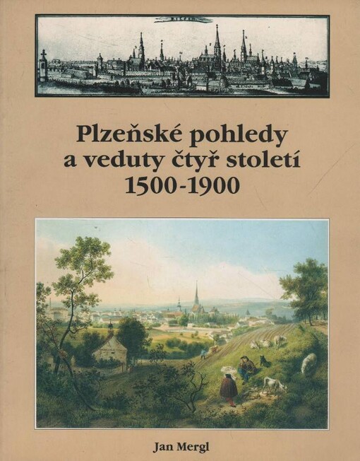 Plzeňské pohledy a veduty čtyř století 1500-1900