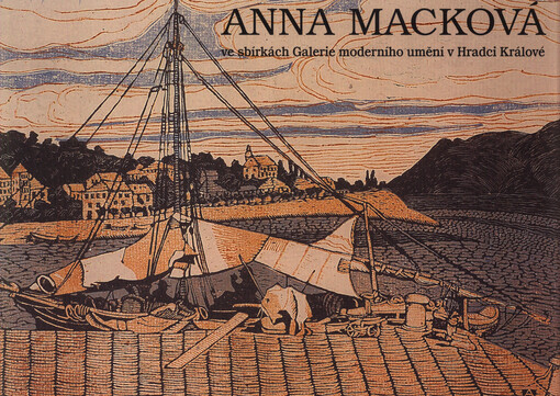 Anna Macková :ve sbírkách Galerie moderního umění v Hradci Králové, [23. března - 28. května 2006